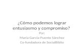 ¿Cómo podemos lograr entusiasmo y compromiso? Por: María García-Puente Sánchez Co-fundadora de SocialBiblio.