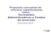 Propuesta conceptual de reformas reglamentarias sobre: Sociedades Administradoras y Fondos de Inversión Diciembre 2015.