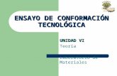 UNIDAD VI Teoría Laboratorio de Materiales ENSAYO DE CONFORMACIÓN TECNOLÓGICA.