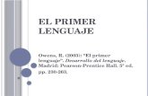 E L PRIMER LENGUAJE Owens, R. (2003): “El primer lenguaje”. Desarrollo del lenguaje. Madrid: Pearson-Prentice Hall. 5ª ed. pp. 230-263.