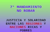 7º MANDAMIENTO NO ROBAR JUSTICIA Y SOLARIDAD ENTRE LAS REGIONES Y NACIONES RICAS Y POBRES.