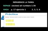 REPASEMOS LA TAREA REPASE (review) all numbers 1-39 HAGA p. 17 ejercicio 1 2, 3, 5, 6.