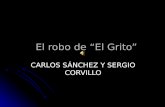 El robo de “El Grito” CARLOS SÁNCHEZ Y SERGIO CORVILLO.