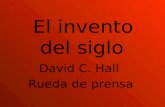 El invento del siglo David C. Hall Rueda de prensa.