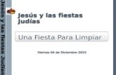 . Jesús y las fiestas Judías Una Fiesta Para Limpiar Viernes 04 de Diciembre 2015.