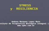 STRESS y RESILIENCIA Andrea Marquez Lopez Mato Instituto de Psiquiatría Biológica Integral (ipbi) .