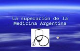 La superación de la Medicina Argentina En un Congreso Internacional de Medicina, los catedráticos expusieron los avances y conquistas en el área médica.