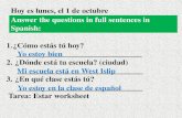 Answer the questions in full sentences in Spanish: 1.¿Cómo estás tú hoy? _______________________________ 2. ¿Dónde está tu escuela? (ciudad) _______________________________.