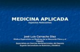 MEDICINA APLICADA Aspectos Relevantes José Luis Camacho Díaz Médico Especialista en Medicina de la Educación Física y el Deporte Especialista en Ciencias.