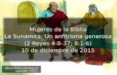 1 Iglesia Bíblica Bautista de Aguadilla Mujeres de la Biblia La Sunamita: Un anfitriona generosa (2 Reyes 4:8-37; 8:1-6) 10 de diciembre de 2015.
