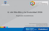 U. del Bío-Bío y la Gratuidad 2016 Aspectos económicos. Vicerrectoría de Asuntos Económicos Universidad del Bío-Bío Concepción-Chillán, 10 de diciembre.