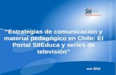 “ “Estrategias de comunicación y material pedagógico en Chile: El Portal SIIEduca y series de televisión” Abril 2013.