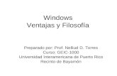Windows Ventajas y Filosofía Preparado por: Prof. Nelliud D. Torres Curso: GEIC-1000 Universidad Interamericana de Puerto Rico Recinto de Bayamón.