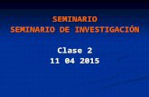 SEMINARIO SEMINARIO DE INVESTIGACIÓN Clase 2 11 04 2015.