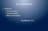 Era Cenozoica Autoras – Irene Herrero – Vanessa Patiño – Blanca Fernández Bachillerato 1º B.