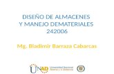 DISEÑO DE ALMACENES Y MANEJO DEMATERIALES 242006 Mg. Bladimir Barraza Cabarcas.