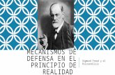 MECANISMOS DE DEFENSA EN EL PRINCIPIO DE REALIDAD Sigmund Freud y el Psicoanálisis.