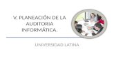 V. PLANEACIÓN DE LA AUDITORIA INFORMÁTICA. UNIVERSIDAD LATINA.