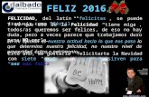 FELIZ 2016 Diego Albadalejo Director Dalbado FELICIDAD, del latín “felicitas”, se puede traducir como “fértil”. Y es que eso de la Felicidad.