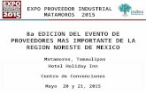 EXPO PROVEEDOR INDUSTRIAL MATAMOROS 2015 8a EDICION DEL EVENTO DE PROVEEDORES MAS IMPORTANTE DE LA REGION NORESTE DE MEXICO Hotel Holiday Inn Centro de.