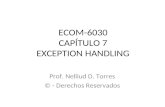 ECOM-6030 CAPÍTULO 7 EXCEPTION HANDLING Prof. Nelliud D. Torres © - Derechos Reservados.