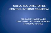NUEVO ROL DIRECTOR DE CONTROL INTERNO MUNICIPAL ASOCIACION NACIONAL DE DIRECTORES DE CONTROL INTERNO MUNICIPAL DE CHILE.