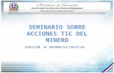 SEMINARIO SOBRE ACCIONES TIC DEL MINERD DIRECCIÓN DE INFORMÁTICA EDUCATIVA.