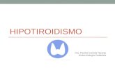 HIPOTIROIDISMO Dra. Paulina Estrada Naranjo Endocrinología Pediátrica.