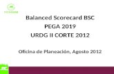 Balanced Scorecard BSC PEGA 2019 URDG II CORTE 2012 Oficina de Planeación, Agosto 2012.