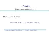 Titulo : Muros de arrimo Docente: Msc. Luis Manuel García Teórica Mecânica dos solos II e-mail: chenty35@gmail.com Telef.: 843949247.