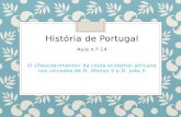 História de Portugal Aula n.º 14 O «Descobrimento» da costa ocidental africana nos reinados de D. Afonso V e D. João II.