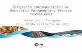 Congresso Iberoamericano de Educación Permanente y Técnico Profesional Asunción – Paraguay 27 y 28 de setiembre de 2011.