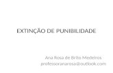 EXTINÇÃO DE PUNIBILIDADE Ana Rosa de Brito Medeiros professoranarosa@outlook.com.