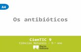 A4 Os antibióticos CienTIC 9 Ciências Naturais – 9. o ano.
