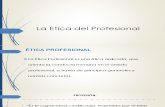 S07 La Etica Del Profesional