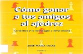 Cómo Ganar a Tus Amigos Al Ajedrez José María Olías