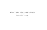 Lessig, Lawrence - Por una Cultura Libre; Cómo los grandes grupos de comunicación utilizan la tecnología y la ley para clausurar la cultura y controlar la creatividad