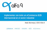Presentación Alfa 9 Meet Magento España 2016 - Implementar con éxito un eCommerce B2B internacional en el sector industrial