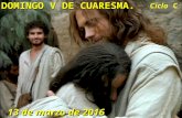 DOMINGO 5º DE CUARESMA. CICLO C. DIA 13 DE MARZO DEL 2016. PPS