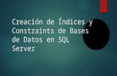 Creacion indices y constraints base de datos en sql server
