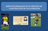 Aspectos esenciales en la construcción del futbolista