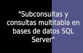 Subconsultas y consultas multitabla en bases de datos sql server