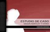 ESTUDIO DE CASO SEGÚN HARTLEY Y STAKE