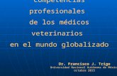 Competencias profesionales de ls Médicos Veterinarios en un mundo Globalizado - F. Trigo