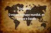 Xeografía e Historia 2º ESO Unidade 2 O espazo humano mundial, en Europa e España