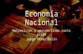Economía Nacional Retrovisión y Perspectivas a CP