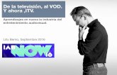 De la televisión, al VOD y ahora,ITV. / IAB Now.Conference. brief.16.09.16