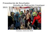 Presentación de resultados Entrevista de Satisfaccion Cosplayer. (Oleada Dic 2015)