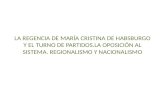 12.6 La regencia de María Cristina de Habsburgo y el turno de partidos. La oposición al sistema. Regionalismo y nacionalismo