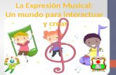 Expresion musical: un mundo para interactuar y crear. Diapositivas Terminadas